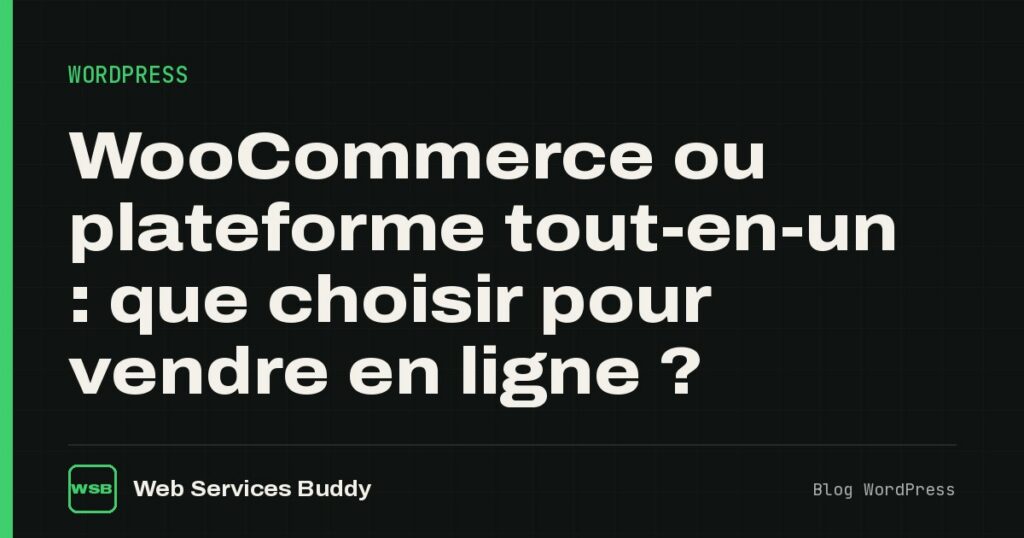WooCommerce ou plateforme tout-en-un : que choisir pour vendre en ligne ?